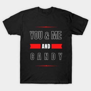 YOU AND ME AND CANDY FOR COUPLES T-Shirt